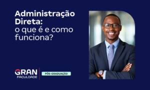 Administração Direta: o que é e como funciona?
