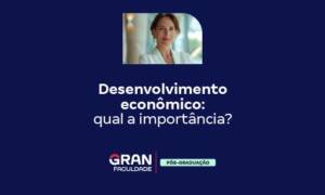 Desenvolvimento econômico: qual a importância?