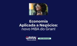 Economia Aplicada a Negócios: novo MBA do Gran!