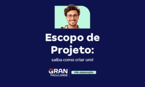 Escopo de Projeto: saiba como criar um!