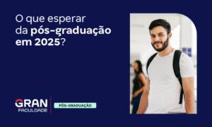 O que esperar da pós-graduação em 2025? 8 Tendências!